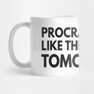 Procrastinate like no tomorrow Mug